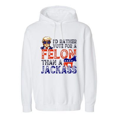 ID Rather Vote For A Felon Than A Jackass Trump Conviction Garment-Dyed Fleece Hoodie