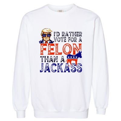 ID Rather Vote For A Felon Than A Jackass Trump Conviction Garment-Dyed Sweatshirt