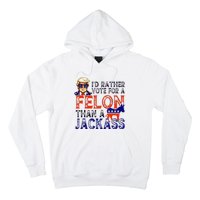 ID Rather Vote For A Felon Than A Jackass Trump Conviction Hoodie