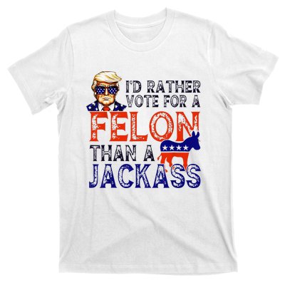 ID Rather Vote For A Felon Than A Jackass Trump Conviction T-Shirt