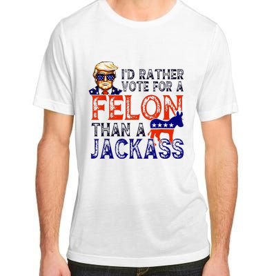 ID Rather Vote For A Felon Than A Jackass Trump Conviction Adult ChromaSoft Performance T-Shirt