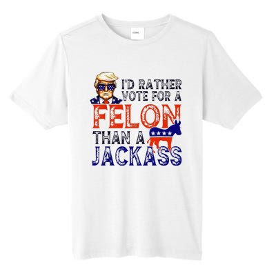 ID Rather Vote For A Felon Than A Jackass Trump Conviction Tall Fusion ChromaSoft Performance T-Shirt