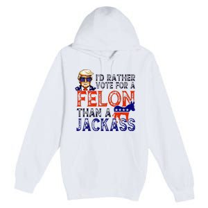 ID Rather Vote For A Felon Than A Jackass Trump Conviction Premium Pullover Hoodie