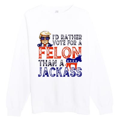 ID Rather Vote For A Felon Than A Jackass Trump Conviction Premium Crewneck Sweatshirt