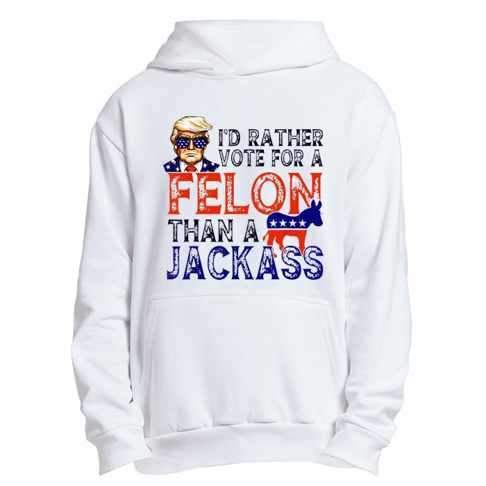 ID Rather Vote For A Felon Than A Jackass Trump Conviction Urban Pullover Hoodie