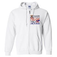 ID Rather Vote For A Felon Than A Jackass Trump Conviction Full Zip Hoodie