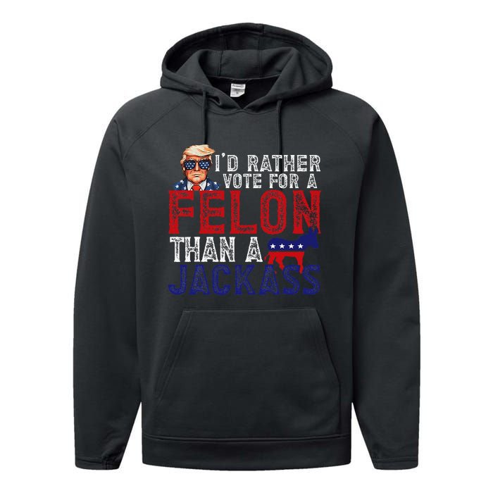 ID Rather Vote For Felon Than A Jackass Funny Trump 2024 Performance Fleece Hoodie