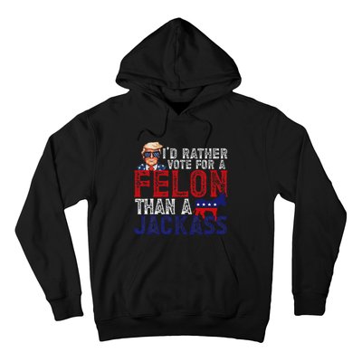 ID Rather Vote For Felon Than A Jackass Funny Trump 2024 Hoodie