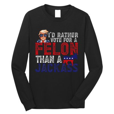 ID Rather Vote For Felon Than A Jackass Funny Trump 2024 Long Sleeve Shirt