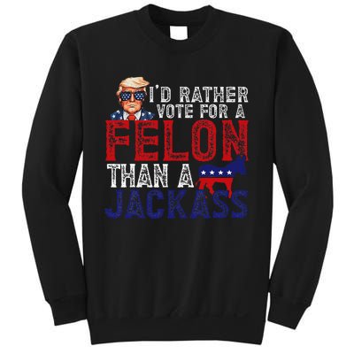 ID Rather Vote For Felon Than A Jackass Funny Trump 2024 Sweatshirt