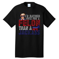 ID Rather Vote For Felon Than A Jackass Funny Trump 2024 Tall T-Shirt