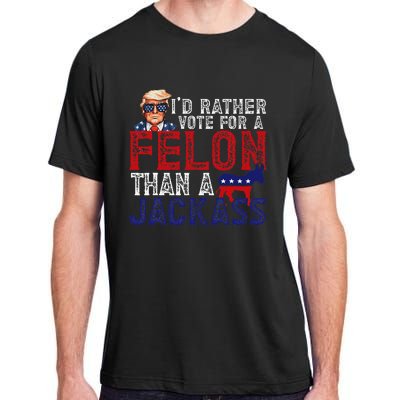 ID Rather Vote For Felon Than A Jackass Funny Trump 2024 Adult ChromaSoft Performance T-Shirt