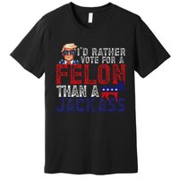 ID Rather Vote For Felon Than A Jackass Funny Trump 2024 Premium T-Shirt