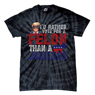 ID Rather Vote For Felon Than A Jackass Funny Trump 2024 Tie-Dye T-Shirt