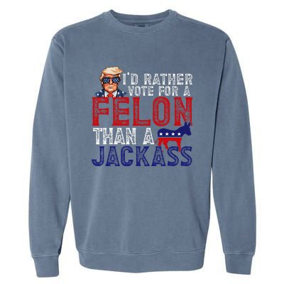 ID Rather Vote For Felon Than A Jackass Funny Trump 2024 Garment-Dyed Sweatshirt