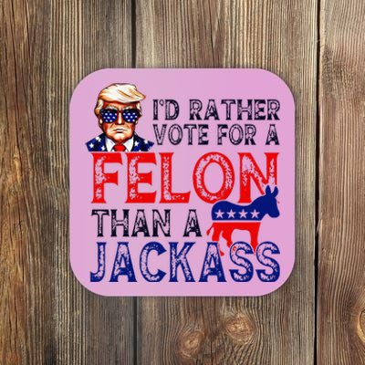 ID Rather Vote For A Felon Than A Jackass Trump Conviction Coaster