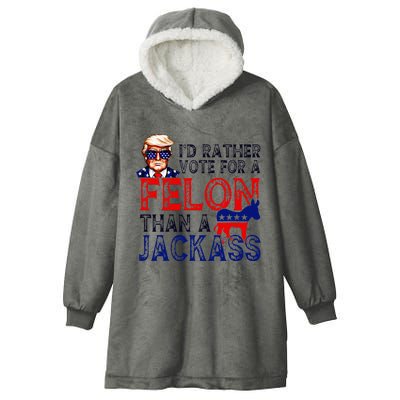 ID Rather Vote For A Felon Than A Jackass Trump Conviction Hooded Wearable Blanket