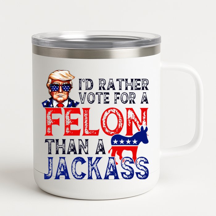 ID Rather Vote For A Felon Than A Jackass Trump Conviction 12 oz Stainless Steel Tumbler Cup