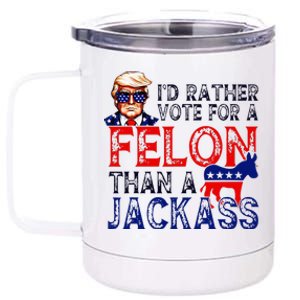 ID Rather Vote For A Felon Than A Jackass Trump Conviction 12 oz Stainless Steel Tumbler Cup