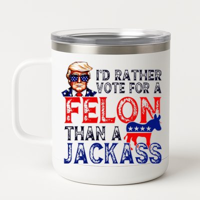 ID Rather Vote For A Felon Than A Jackass Trump Conviction 12 oz Stainless Steel Tumbler Cup