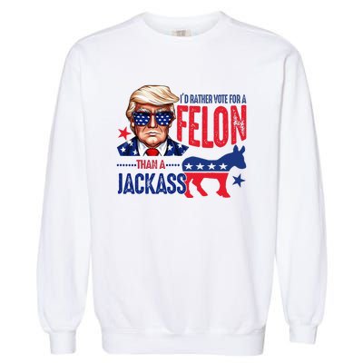 ID Rather Vote For Felon Than A Jackass Garment-Dyed Sweatshirt