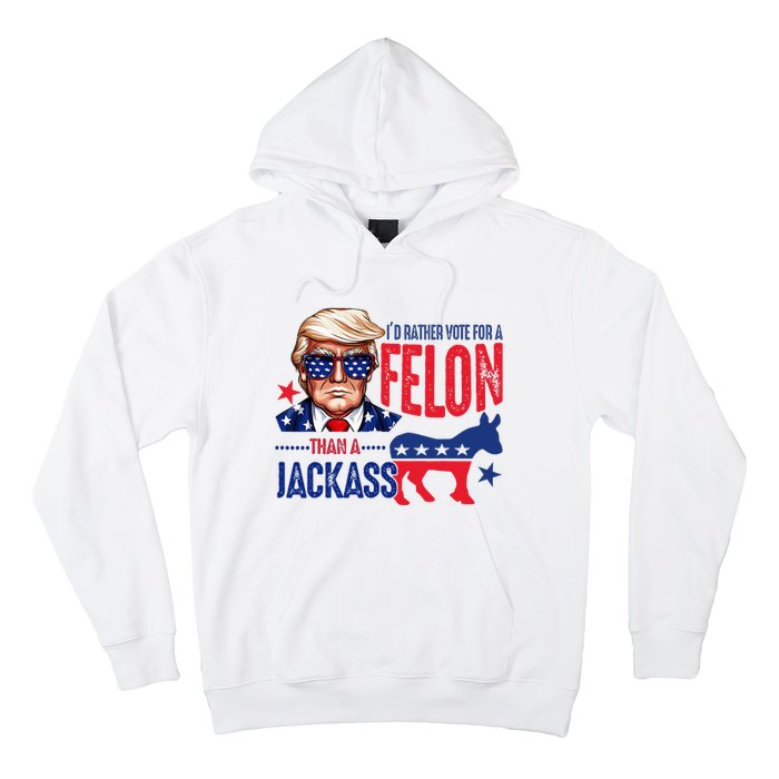 ID Rather Vote For Felon Than A Jackass Hoodie