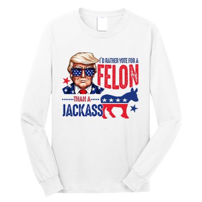 ID Rather Vote For Felon Than A Jackass Long Sleeve Shirt