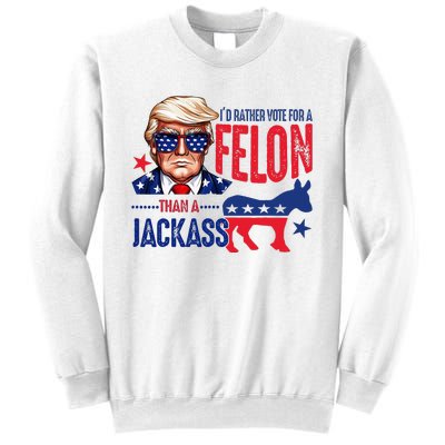 ID Rather Vote For Felon Than A Jackass Sweatshirt