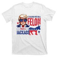 ID Rather Vote For Felon Than A Jackass T-Shirt