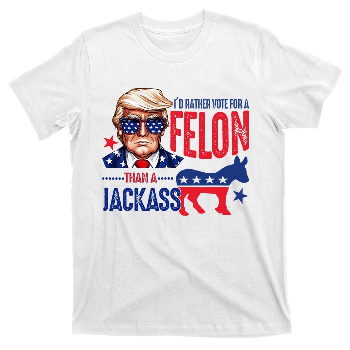 ID Rather Vote For Felon Than A Jackass T-Shirt