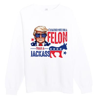 ID Rather Vote For Felon Than A Jackass Premium Crewneck Sweatshirt