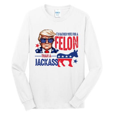 ID Rather Vote For Felon Than A Jackass Tall Long Sleeve T-Shirt