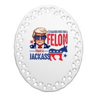 ID Rather Vote For Felon Than A Jackass Ceramic Oval Ornament