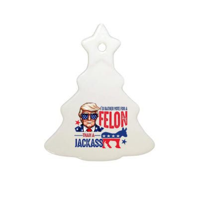 ID Rather Vote For Felon Than A Jackass Ceramic Tree Ornament