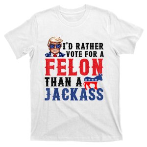 Id Rather Vote For Felon Than A Jackass T-Shirt