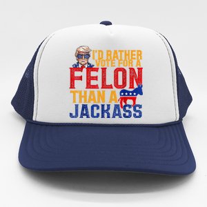 ID Rather Vote For A Felon Than A Jackass Trump Trucker Hat