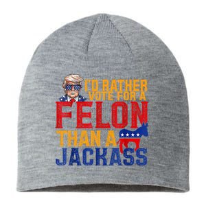 ID Rather Vote For A Felon Than A Jackass Trump Sustainable Beanie