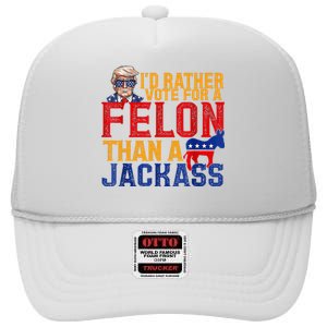 ID Rather Vote For A Felon Than A Jackass Trump High Crown Mesh Back Trucker Hat