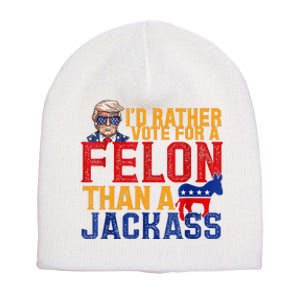 ID Rather Vote For A Felon Than A Jackass Trump Short Acrylic Beanie