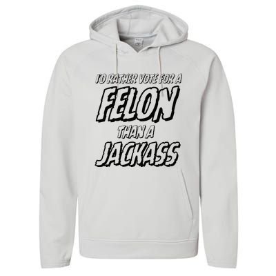 ID Rather Vote For A Felon Than A Jackass Trump Performance Fleece Hoodie