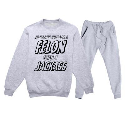 ID Rather Vote For A Felon Than A Jackass Trump Premium Crewneck Sweatsuit Set