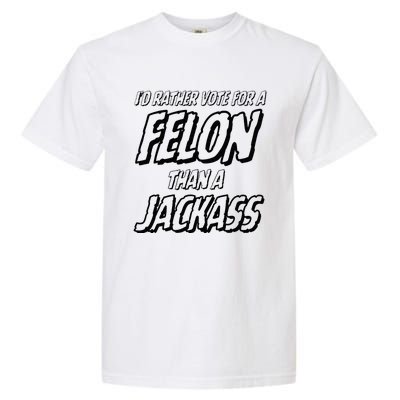 ID Rather Vote For A Felon Than A Jackass Trump Garment-Dyed Heavyweight T-Shirt