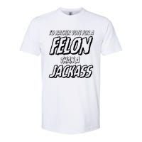 ID Rather Vote For A Felon Than A Jackass Trump Softstyle CVC T-Shirt