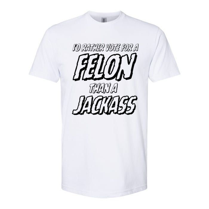 ID Rather Vote For A Felon Than A Jackass Trump Softstyle CVC T-Shirt