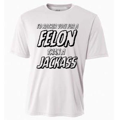 ID Rather Vote For A Felon Than A Jackass Trump Cooling Performance Crew T-Shirt