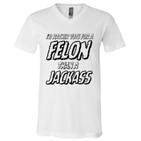 ID Rather Vote For A Felon Than A Jackass Trump V-Neck T-Shirt