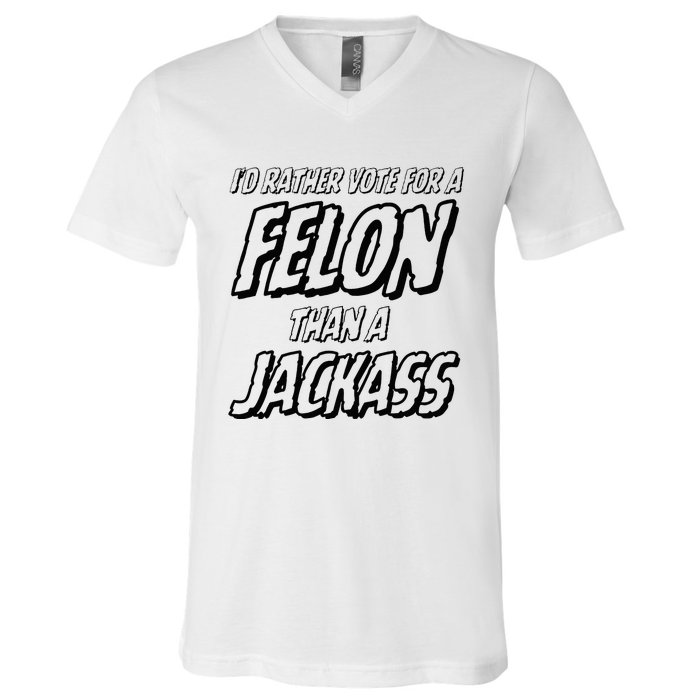 ID Rather Vote For A Felon Than A Jackass Trump V-Neck T-Shirt