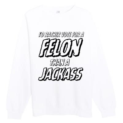 ID Rather Vote For A Felon Than A Jackass Trump Premium Crewneck Sweatshirt