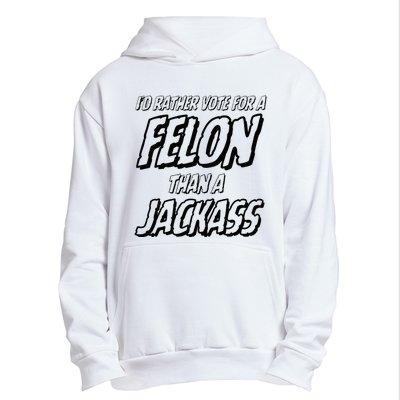 ID Rather Vote For A Felon Than A Jackass Trump Urban Pullover Hoodie