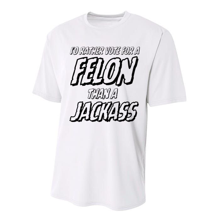 ID Rather Vote For A Felon Than A Jackass Trump Performance Sprint T-Shirt